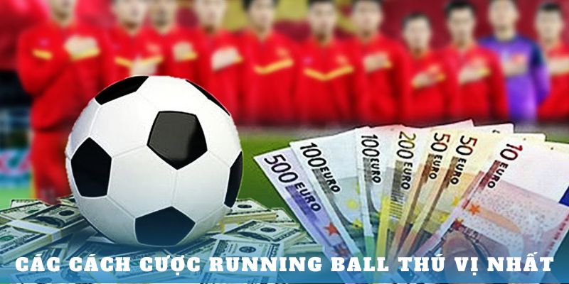 Các cách cược Running Ball thú vị nhất